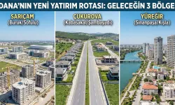 Adana'da En Çok Değer Kazanacak 3 Bölge Açıklandı!