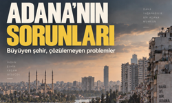 Adana Hızla Büyüyor! Peki Altyapı ve Ulaşım Bu Hıza Yetişebiliyor mu?