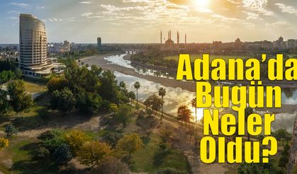 Adana'da Bugün Ne Oldu? 3 Haziran 2025