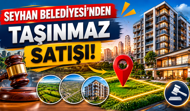 Seyhan’da Dev Satış! 14 Taşınmaz İçin İhale Tarihleri Açıklandı