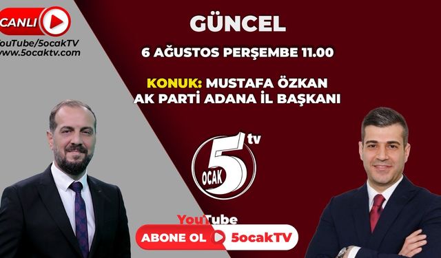 Ak Parti Adana İl Başkanı Mustafa Özkan, 5 Ocak Tv'de Gündemi Değerlendirecek