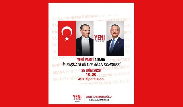 Yeni Parti Adana İl Başkanlığı 1. Olağan Kongresi 25 Ekim’de Gerçekleşiyor