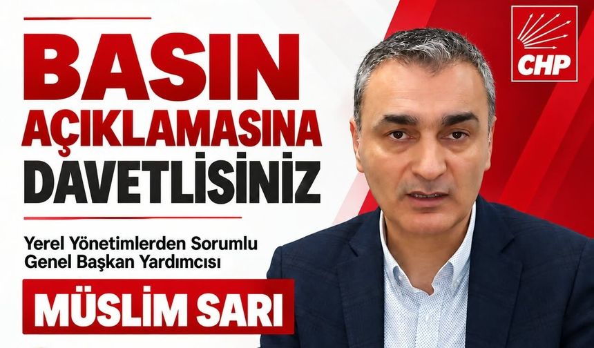 CHP’li Müslim Sarı Adana’da Basınla Buluşacak