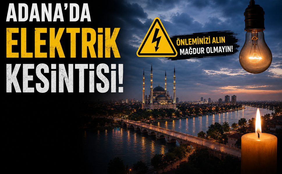 Adana’da Elektrikler Gidecek! İşte Saat Saat Kesinti Yaşanacak İlçeler