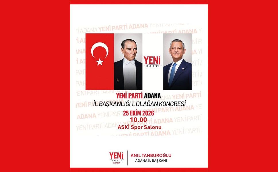 Yeni Parti Adana İl Başkanlığı 1. Olağan Kongresi 25 Ekim’de Gerçekleşiyor